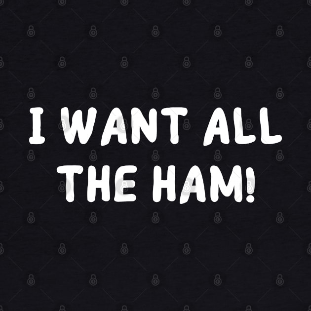 I want all the ham! by mdr design